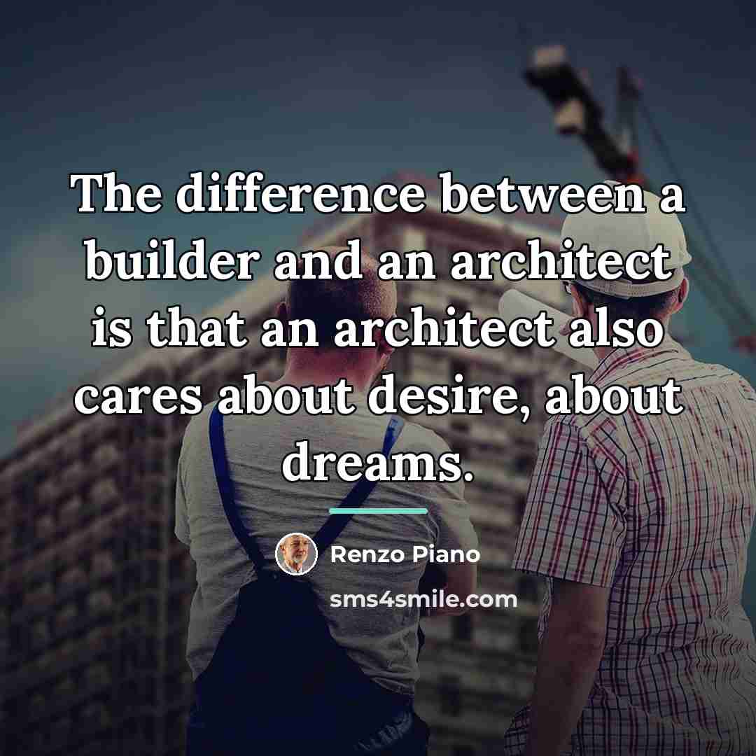 “The difference between a builder and an architect is that…” quote by Renzo Piano