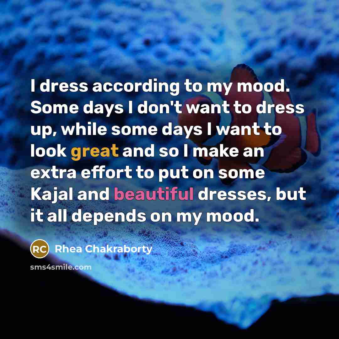 “I dress according to my mood. Some days I don't…” quote by Rhea Chakraborty
