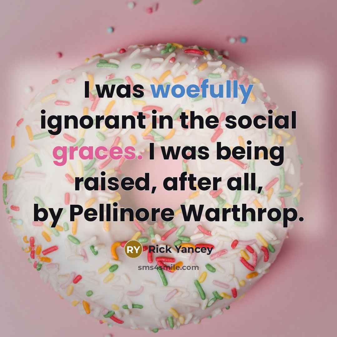 “I was woefully ignorant in the social graces. I was…” quote by Rick Yancey