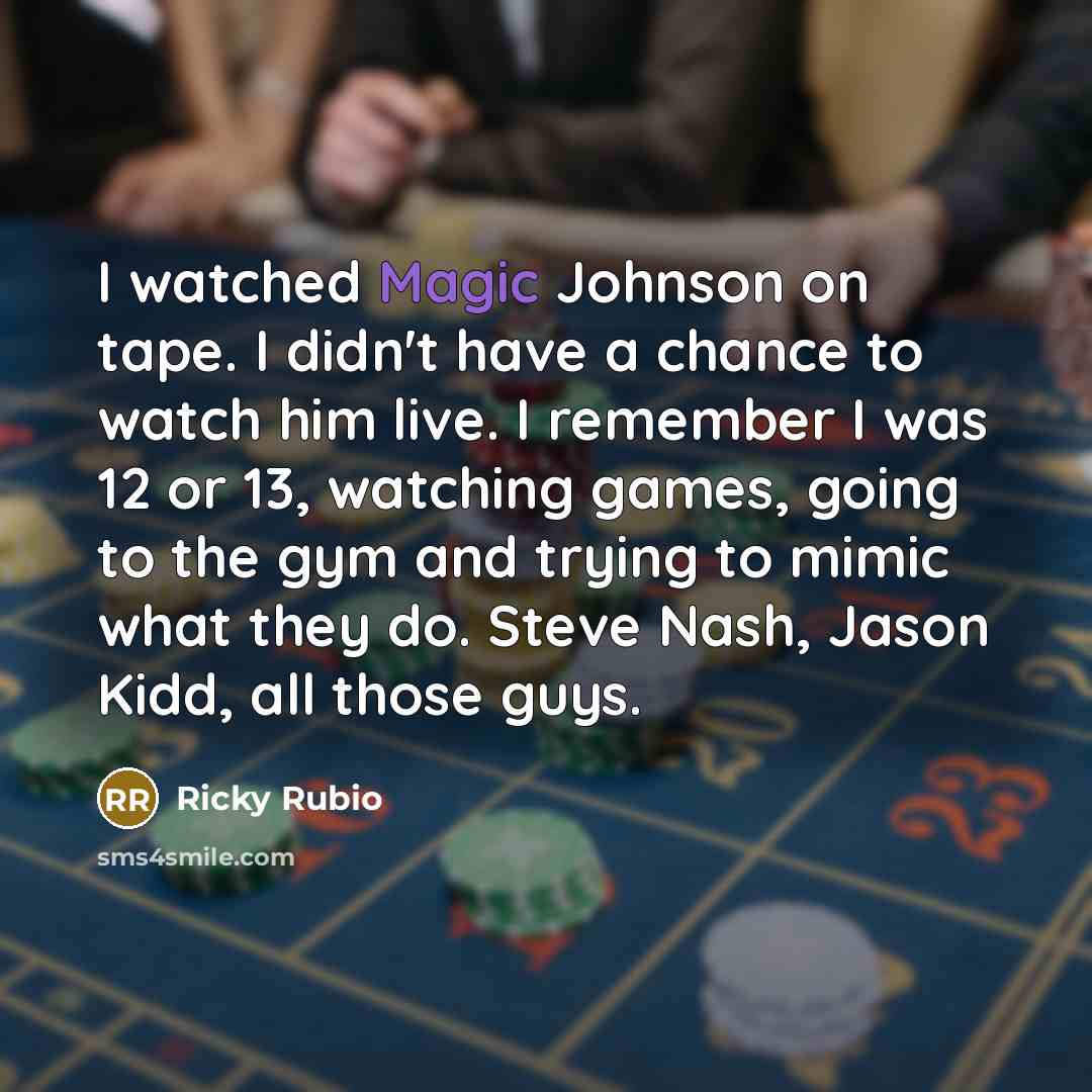 “I watched Magic Johnson on tape. I didn't have a…” quote by Ricky Rubio