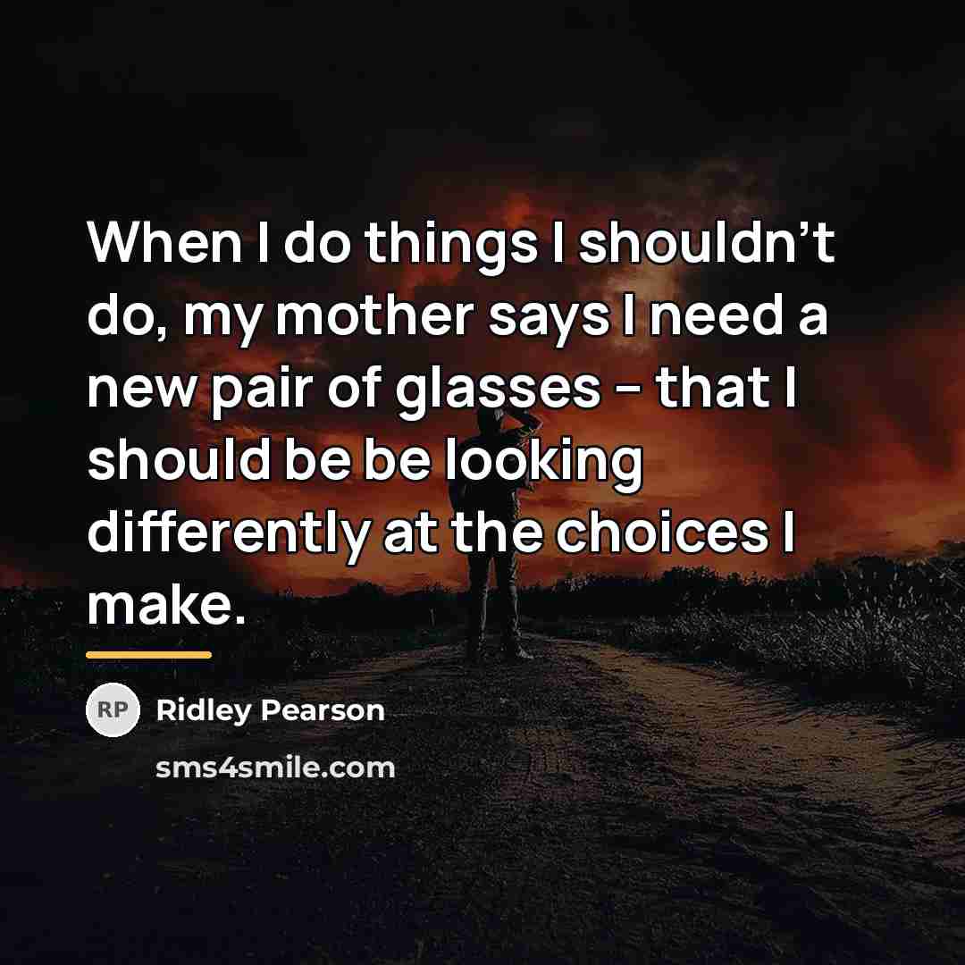 “When I do things I shouldn't do, my mother says…” quote by Ridley Pearson