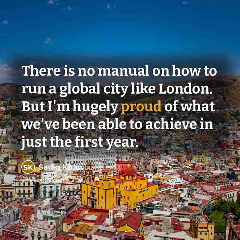 “There is no manual on how to run a global…” quote by Sadiq Khan