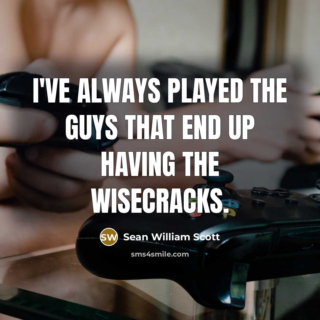 “I've always played the guys that end up having the…” quote by Sean William Scott