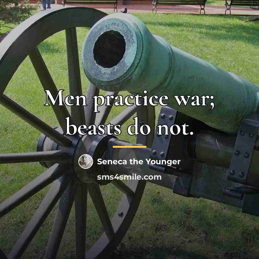“Men practice war; beasts do not.…” quote by Seneca the Younger