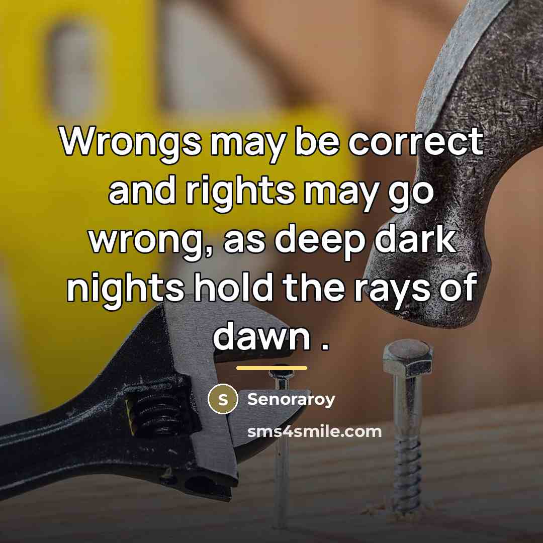 “Wrongs may be correct and rights may go wrong, as…” quote by Senoraroy