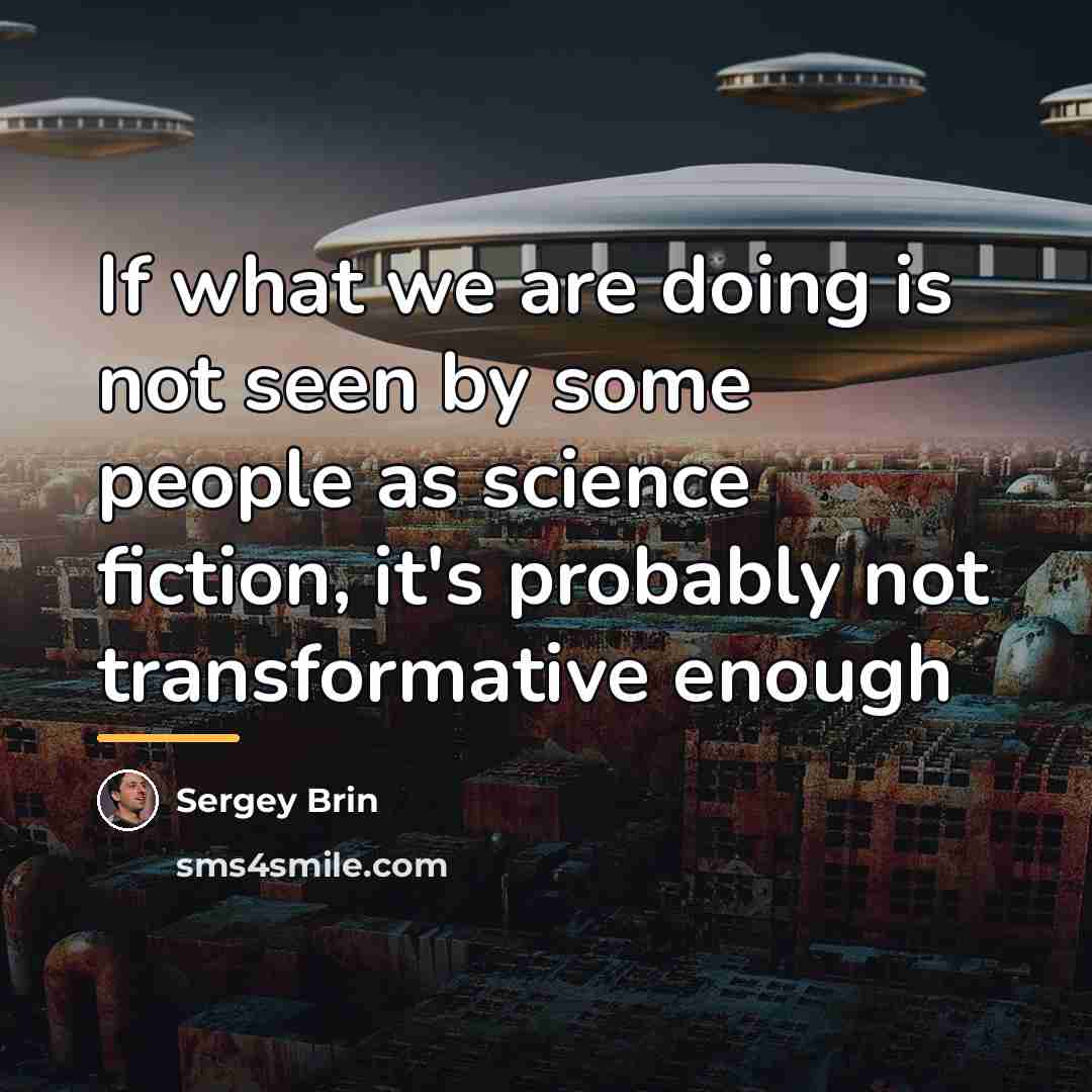 “If what we are doing is not seen by some…” quote by Sergey Brin