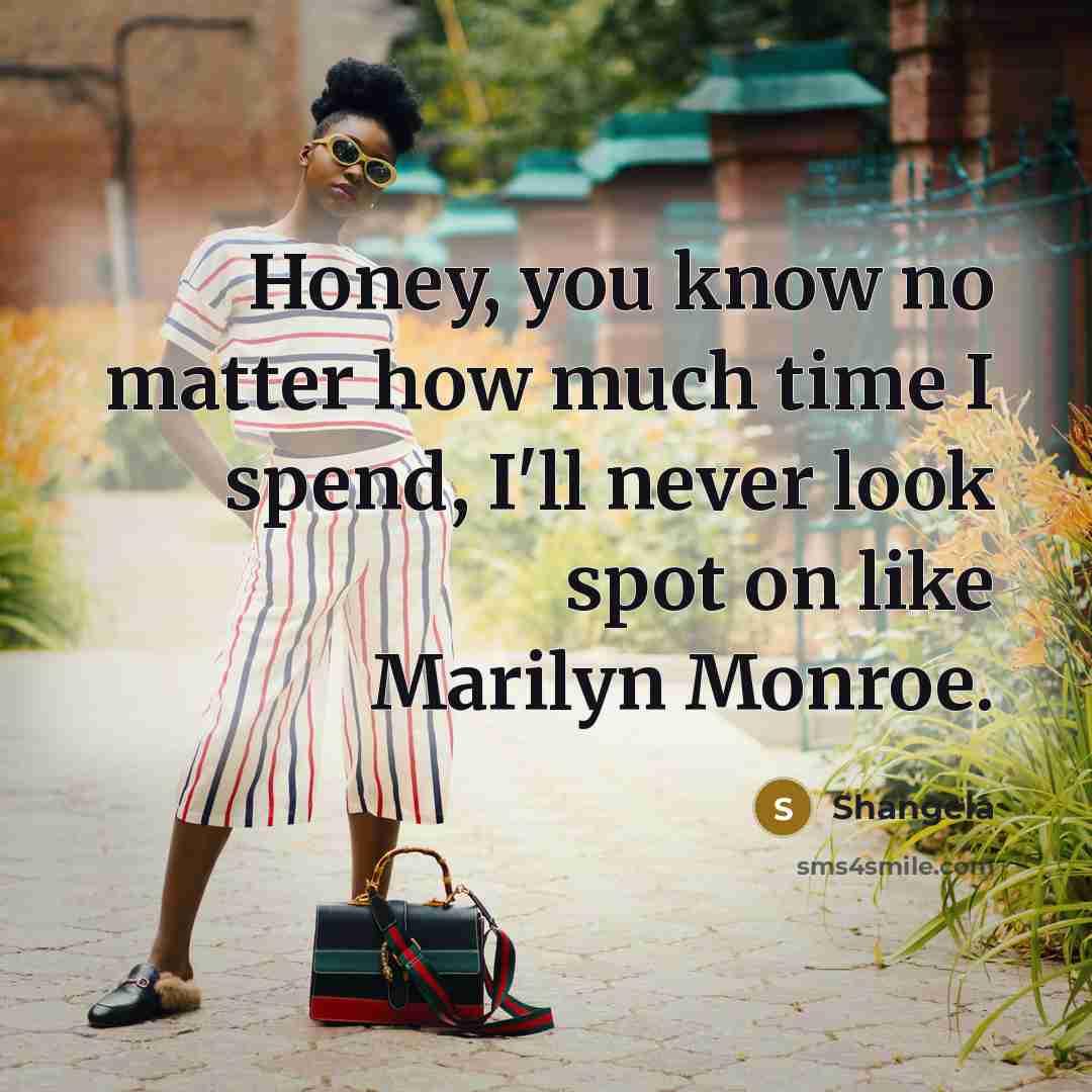 “Honey, you know no matter how much time I spend,…” quote by Shangela