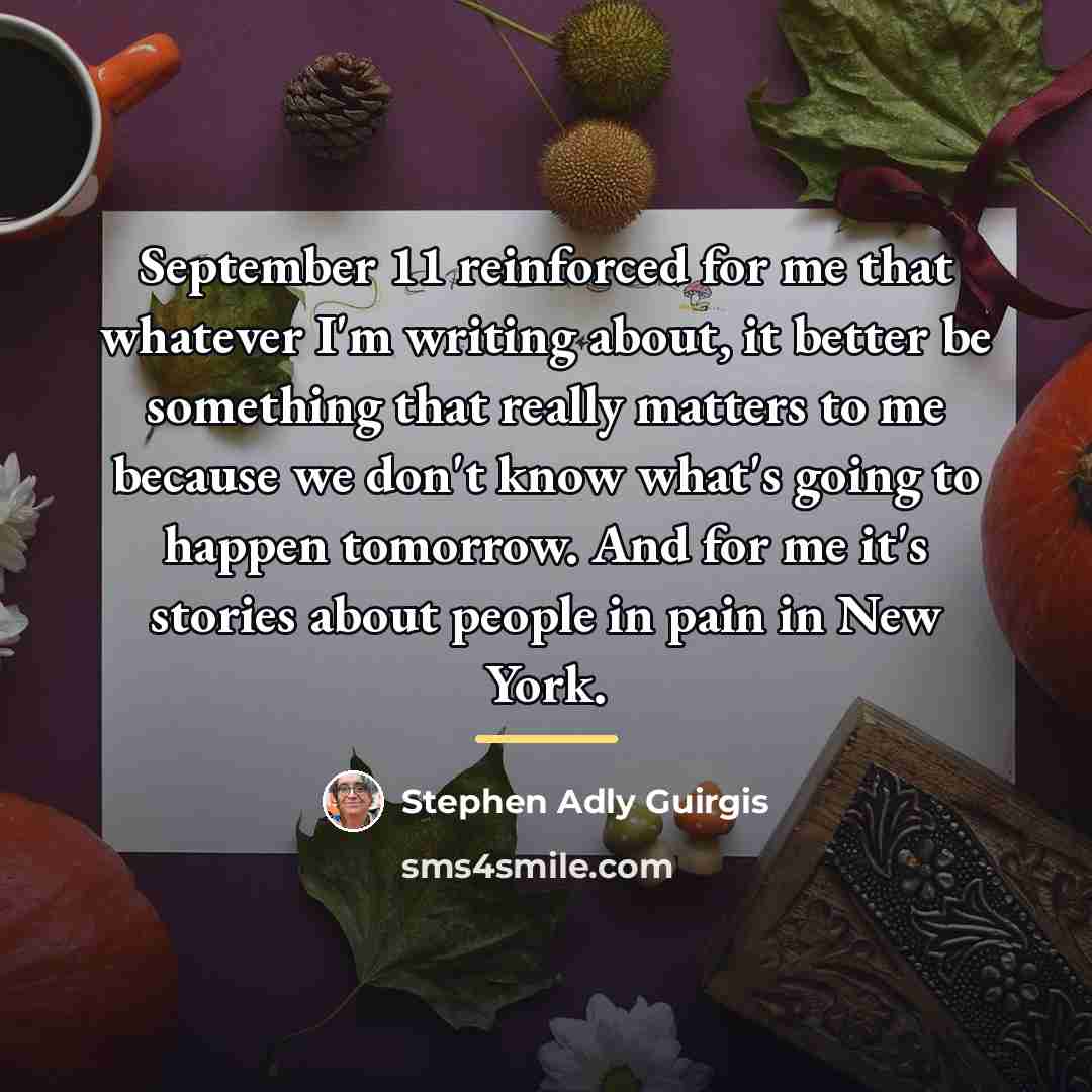 “September 11 reinforced for me that whatever I'm writing about,…” quote by Stephen Adly Guirgis