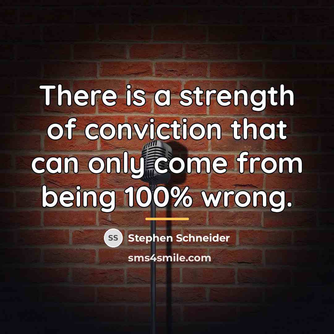 “There is a strength of conviction that can only come…” quote by Stephen Schneider