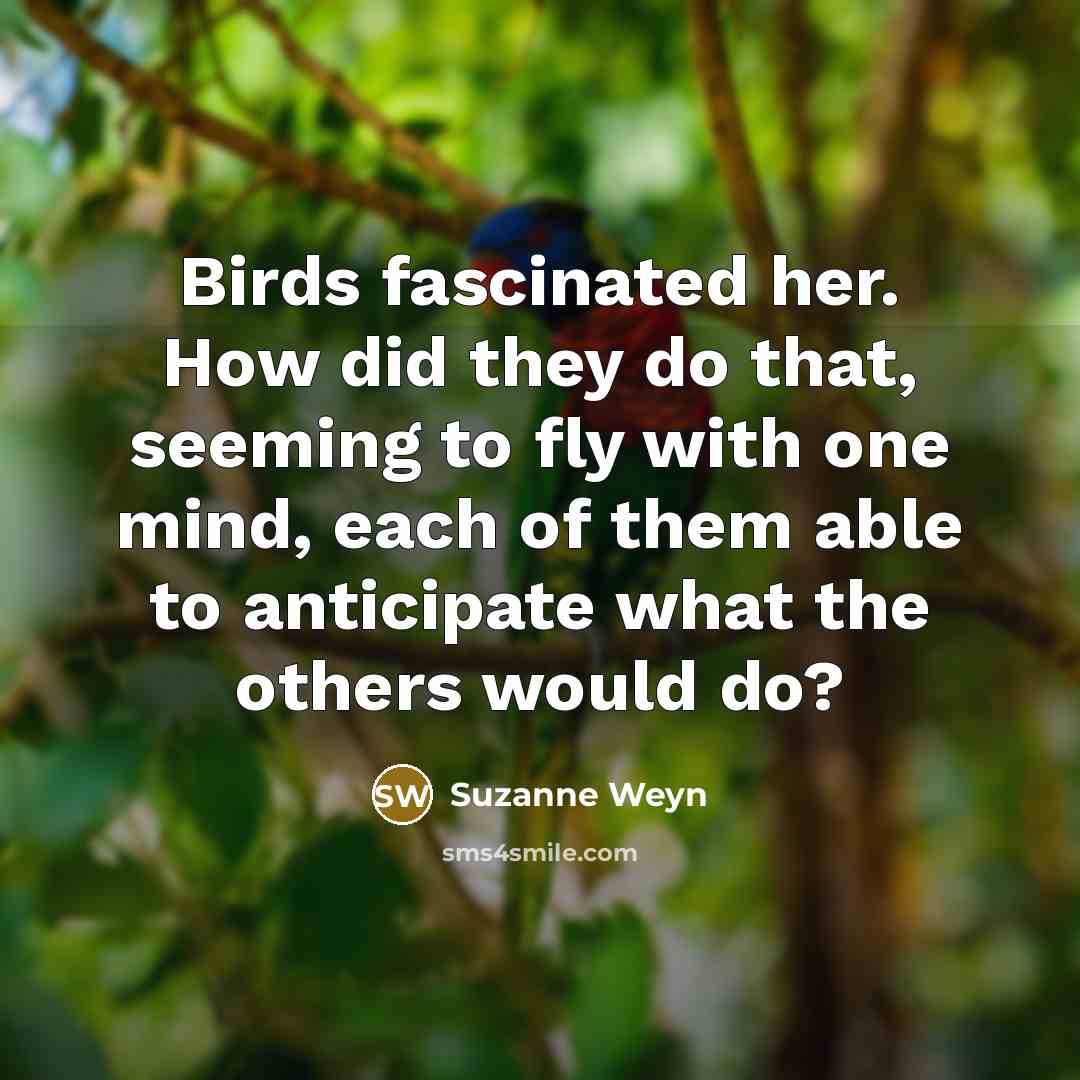 “Birds fascinated her. How did they do that, seeming to…” quote by Suzanne Weyn