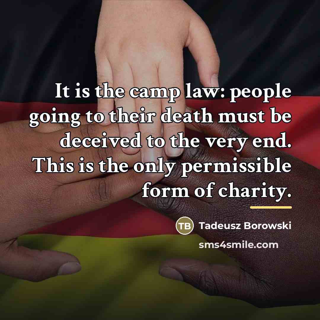“It is the camp law: people going to their death…” quote by Tadeusz Borowski