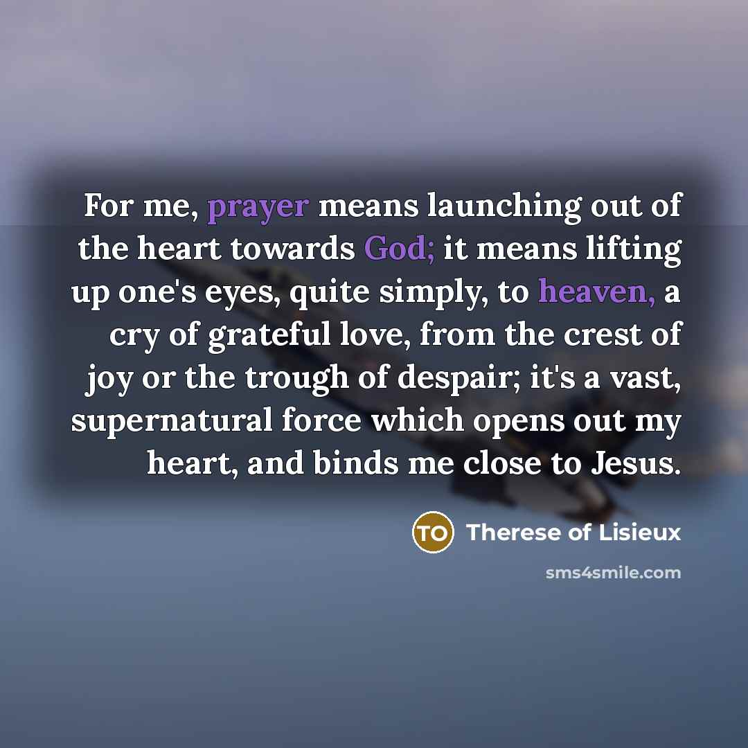 “For me, prayer means launching out of the heart towards…” quote by Therese of Lisieux