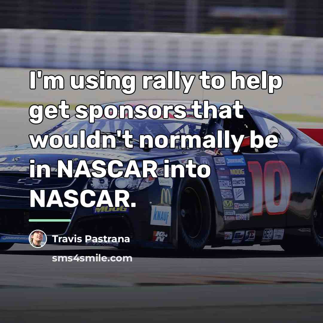 “I'm using rally to help get sponsors that wouldn't normally…” quote by Travis Pastrana
