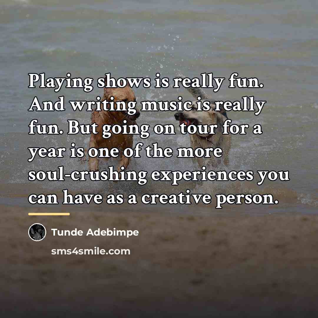 “Playing shows is really fun. And writing music is really…” quote by Tunde Adebimpe