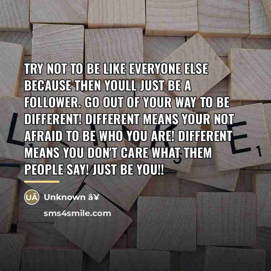 “Try not to be like everyone else because then youll…” quote by Anonymous