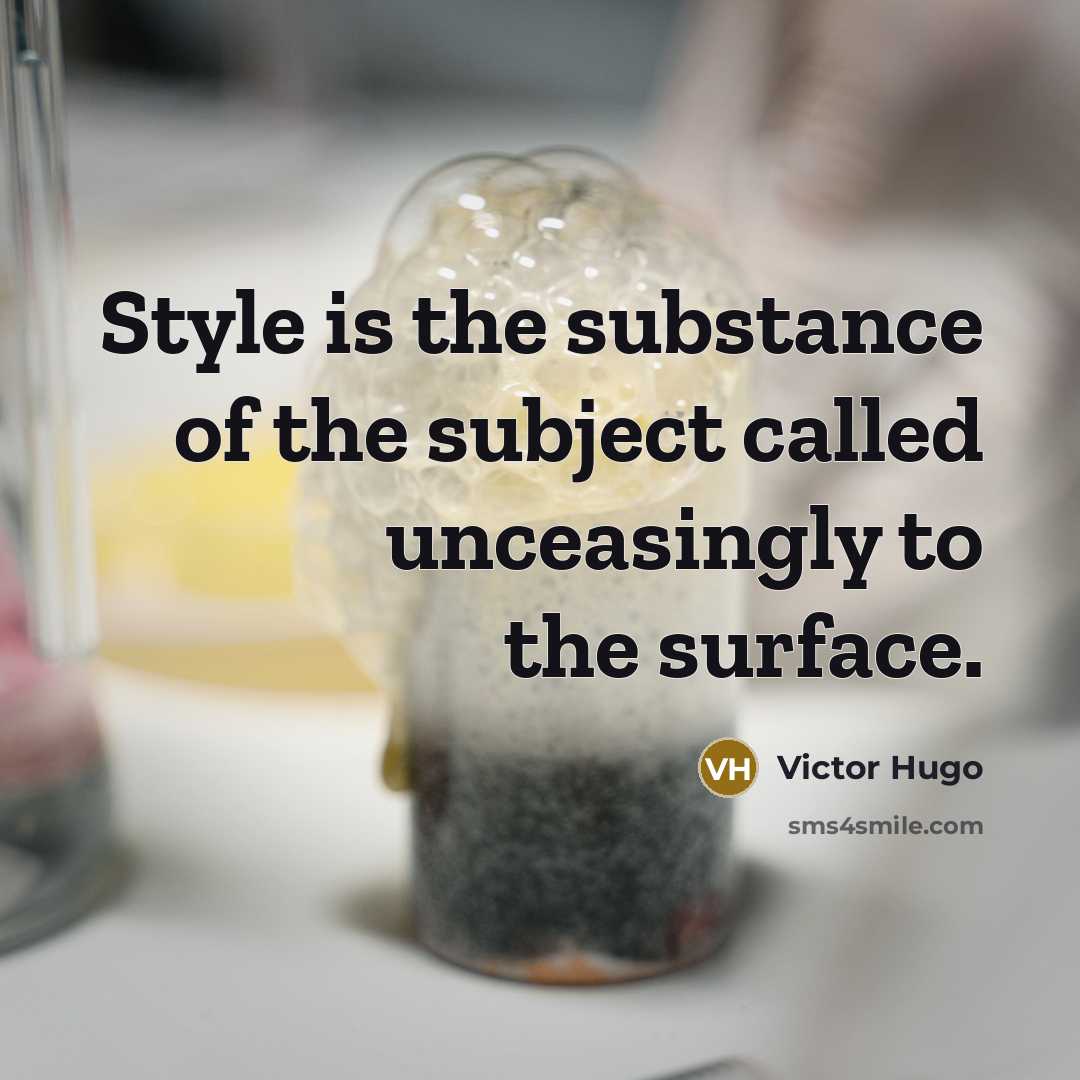 “Style is the substance of the subject called unceasingly to the surface.” quote by Victor Hugo