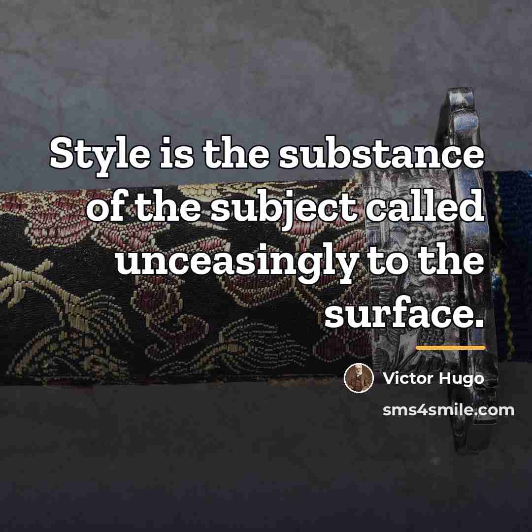 “Style is the substance of the subject called unceasingly to…” quote by Victor Hugo