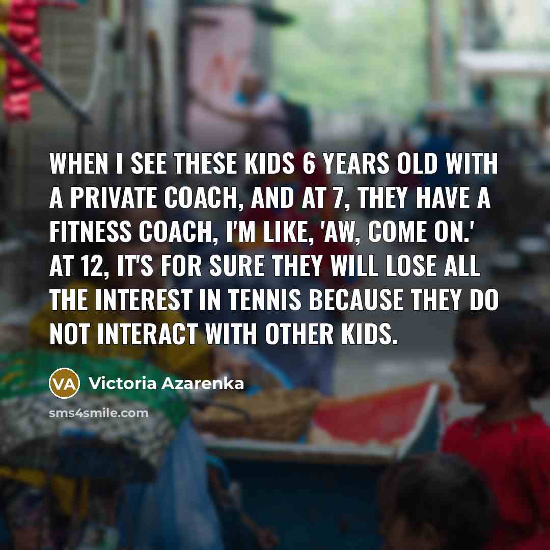 “When I see these kids 6 years old with a…” quote by Victoria Azarenka