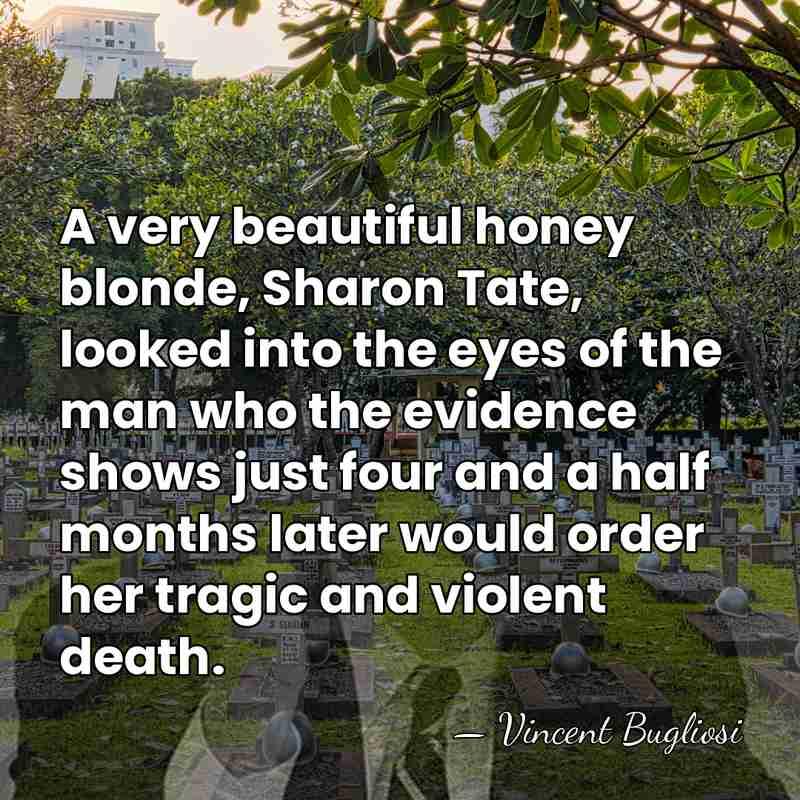 A very beautiful honey blonde, Sharon Tate, looked into the eyes of&hellip; - Vincent Bugliosi