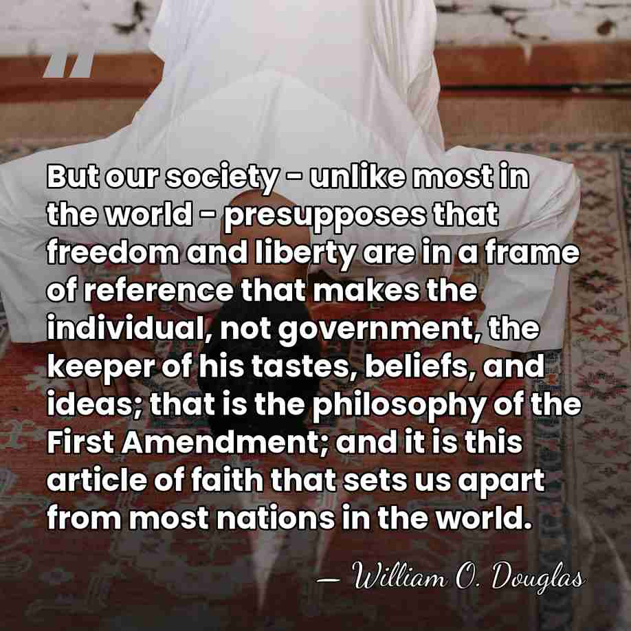 But our society - unlike most in the world - presupposes that&hellip; - William O. Douglas