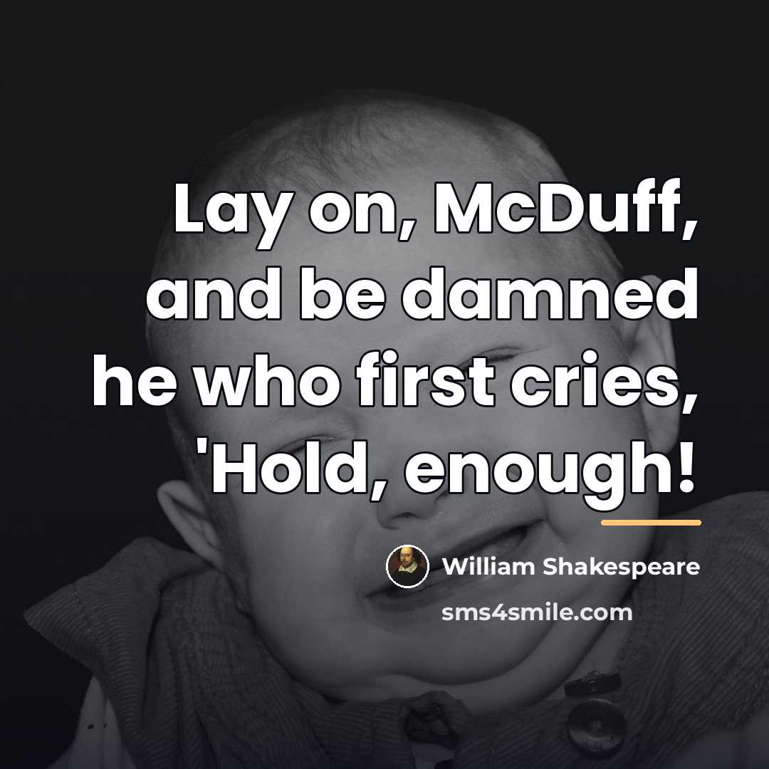“Lay on, McDuff, and be damned he who first cries,…” quote by William Shakespeare