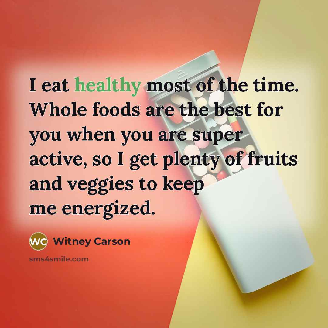 “I eat healthy most of the time. Whole foods are…” quote by Witney Carson