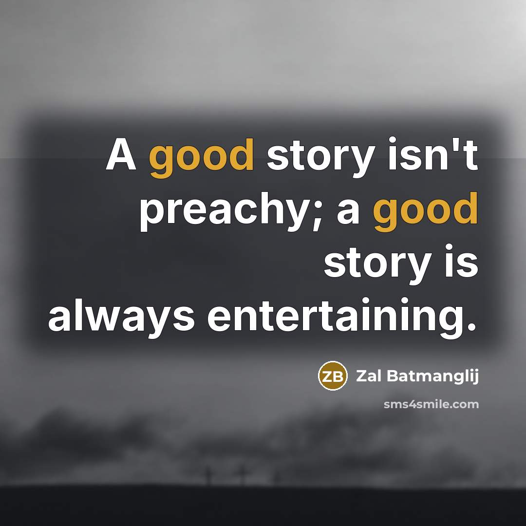 “A good story isn't preachy; a good story is always…” quote by Zal Batmanglij