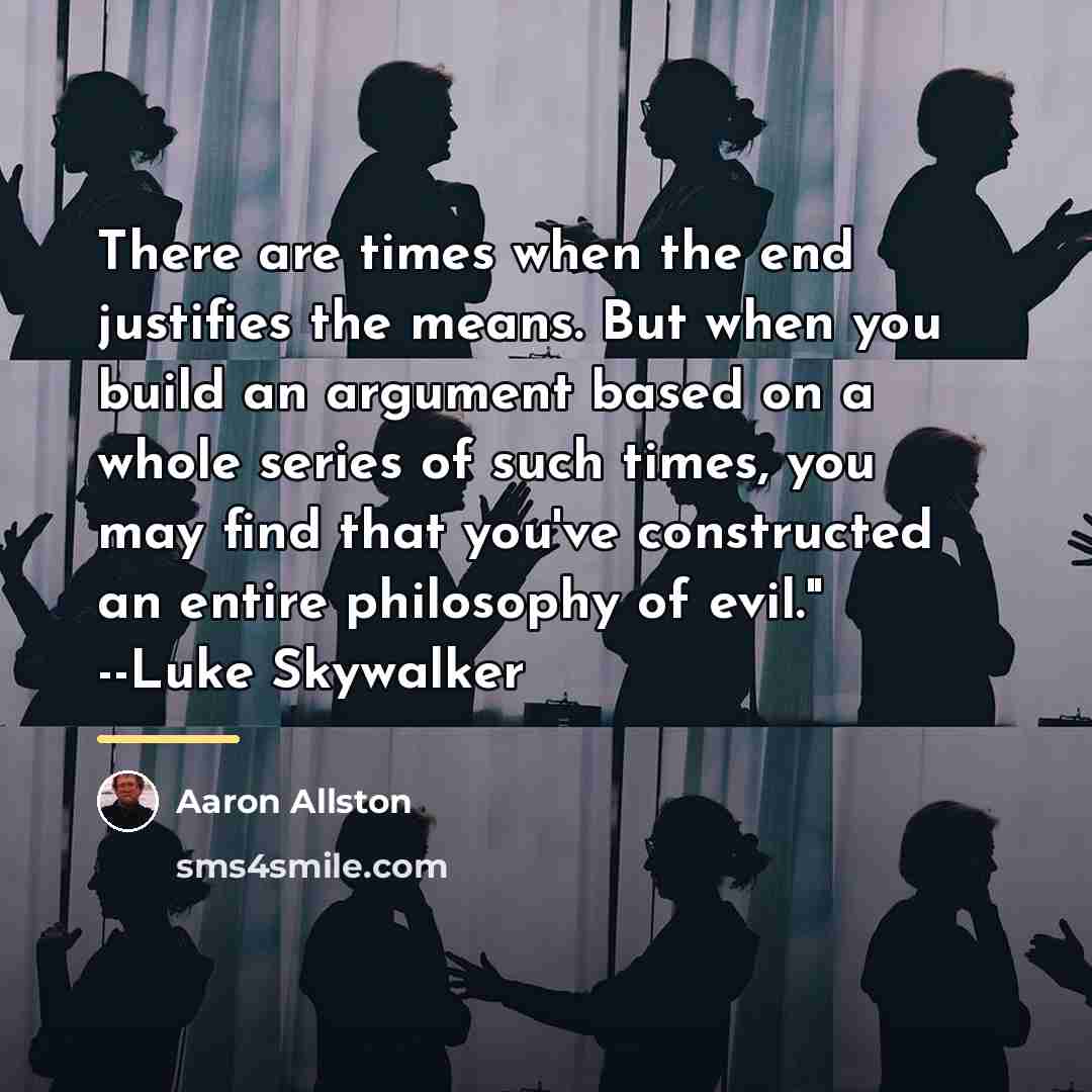 “There are times when the end justifies the means. But…” quote by Aaron Allston