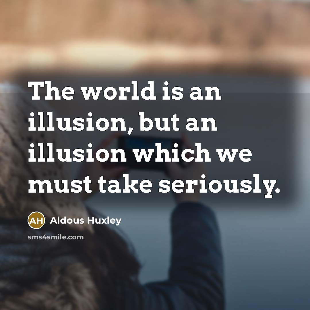“The world is an illusion, but an illusion which we…” quote by Aldous Huxley