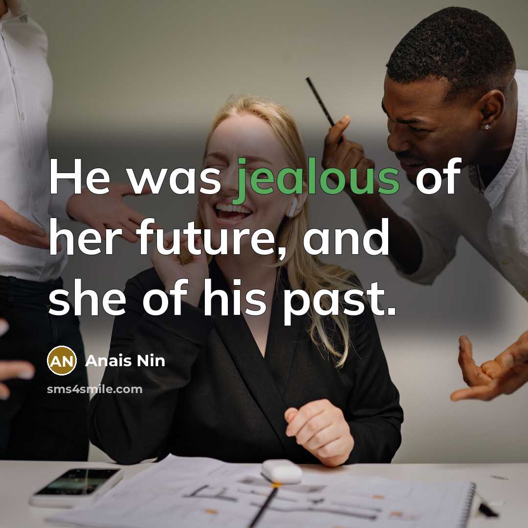 “He was jealous of her future, and she of his…” quote by Anais Nin