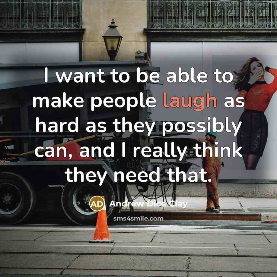 “I want to be able to make people laugh as…” quote by Andrew Dice Clay