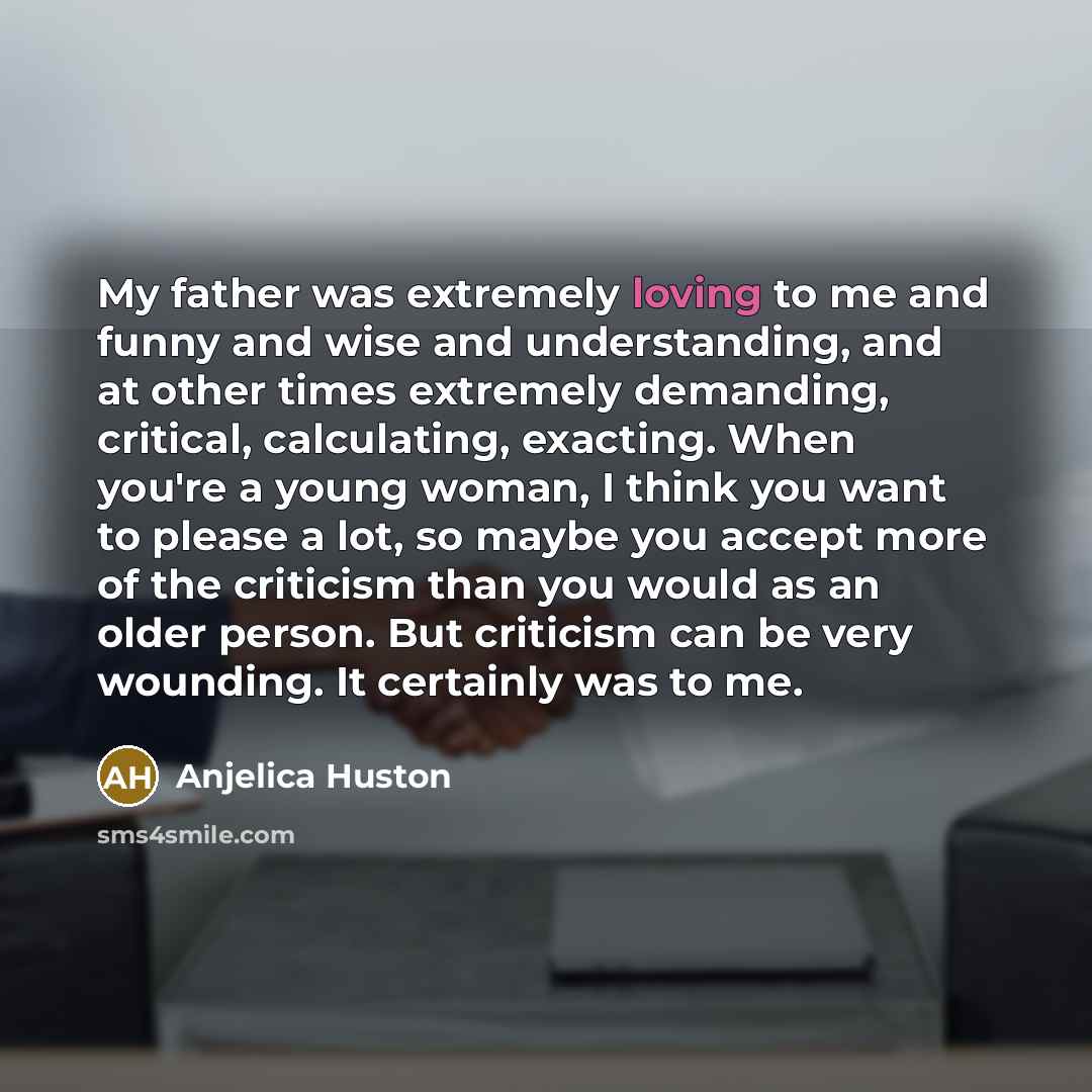 “My father was extremely loving to me and funny and…” quote by Anjelica Huston
