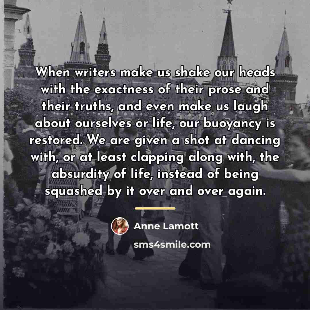 “When writers make us shake our heads with the exactness…” quote by Anne Lamott