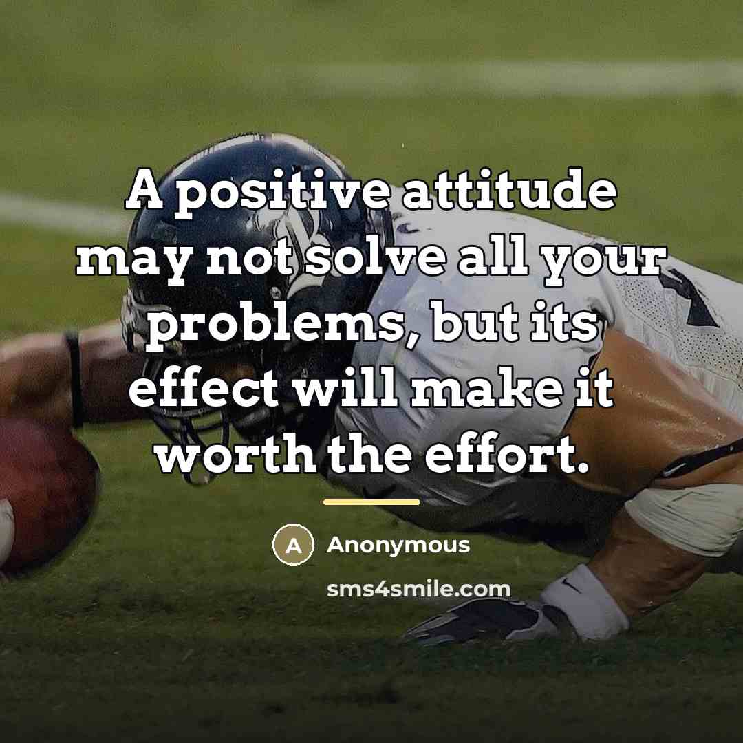 “A positive attitude may not solve all your problems, but…” quote by Anonymous
