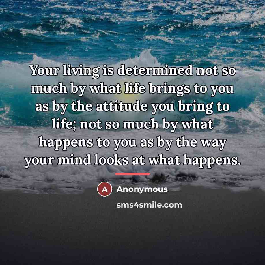 “Your living is determined not so much by what life…” quote by Anonymous