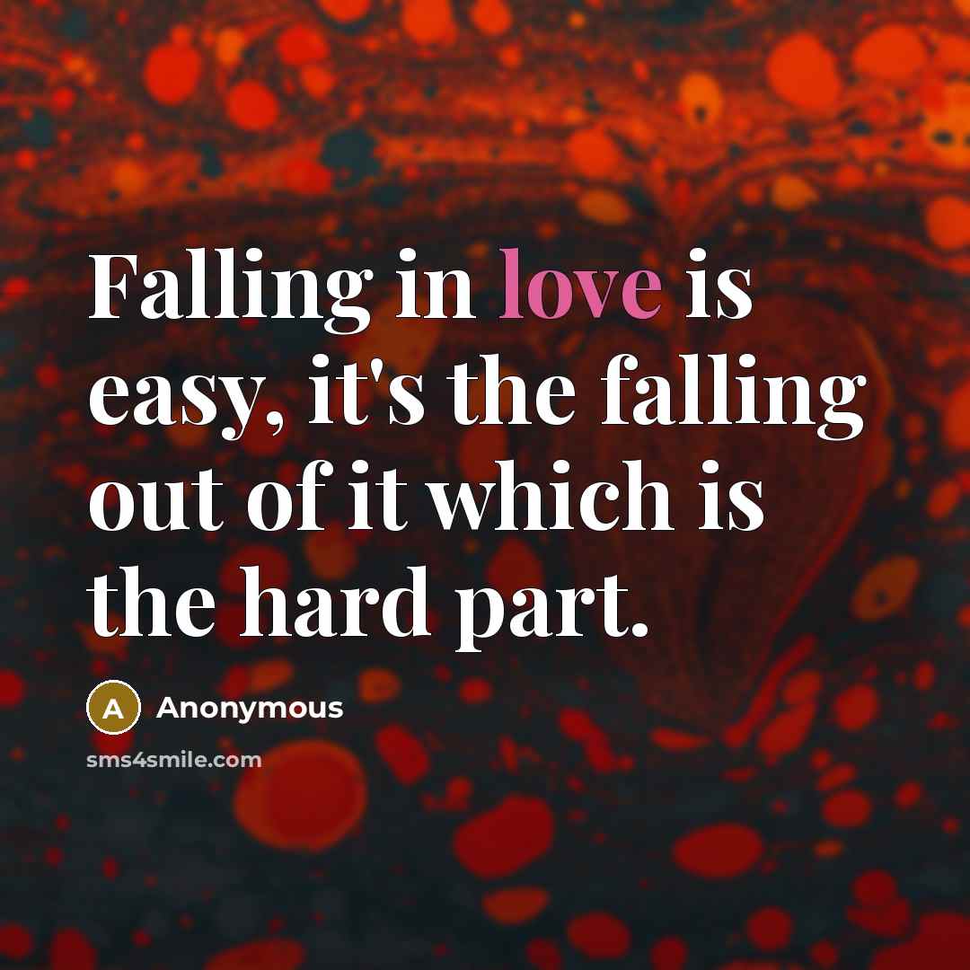 “Falling in love is easy, it's the falling out of…” quote by Anonymous