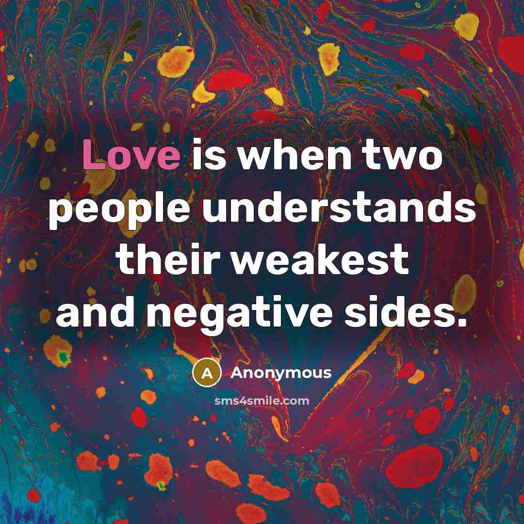 “Love is when two people understands their weakest and negative…” quote by Anonymous