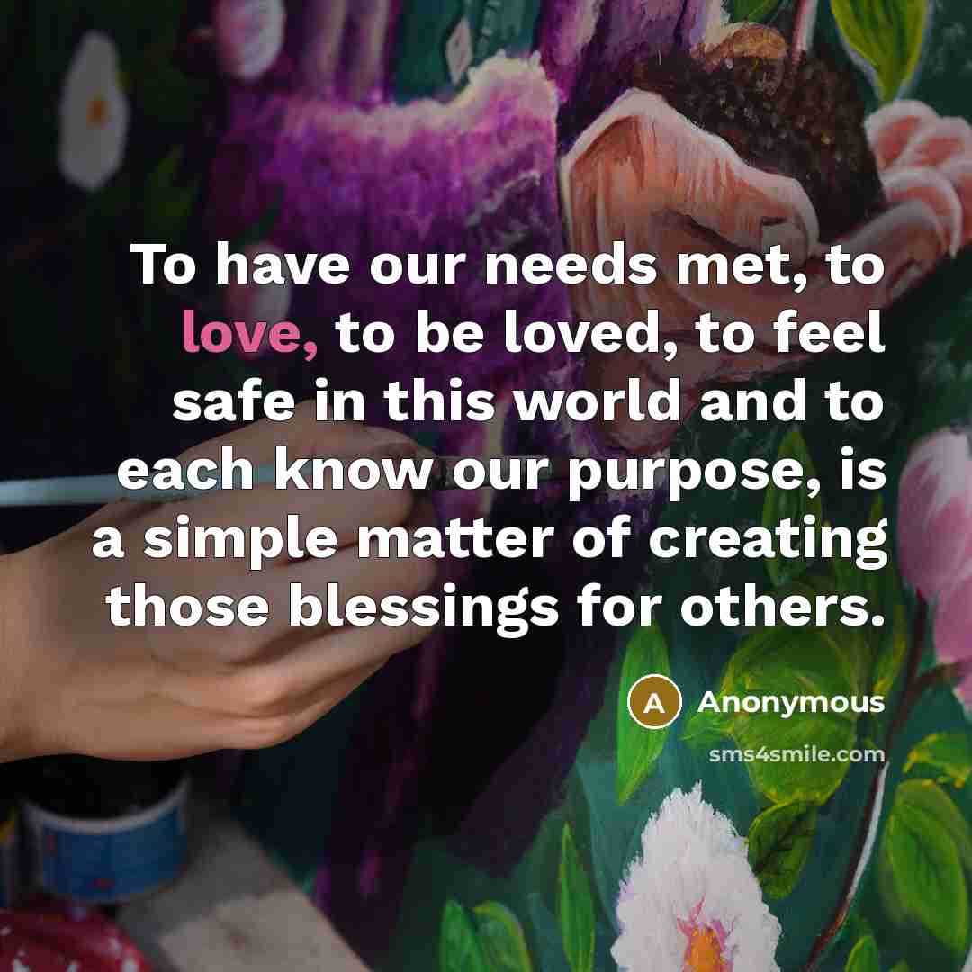 “To have our needs met, to love, to be loved,…” quote by Anonymous
