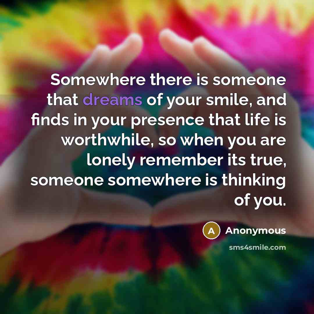 “Somewhere there is someone that dreams of your smile, and…” quote by Anonymous