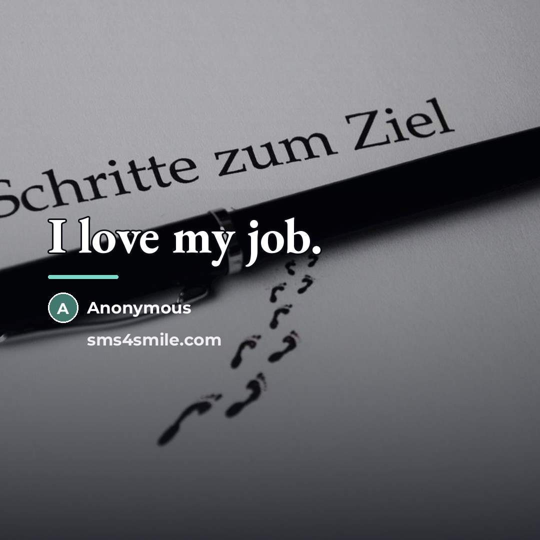 “I love my job.…” quote by Anonymous