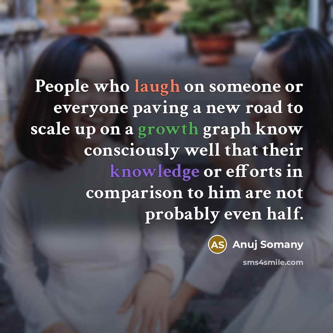 “People who laugh on someone or everyone paving a new…” quote by Anuj Somany