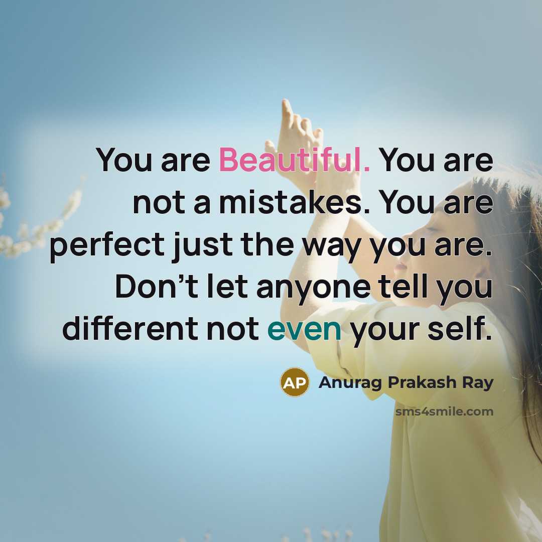 “You are Beautiful. You are not a mistakes. You are…” quote by Anurag Prakash Ray