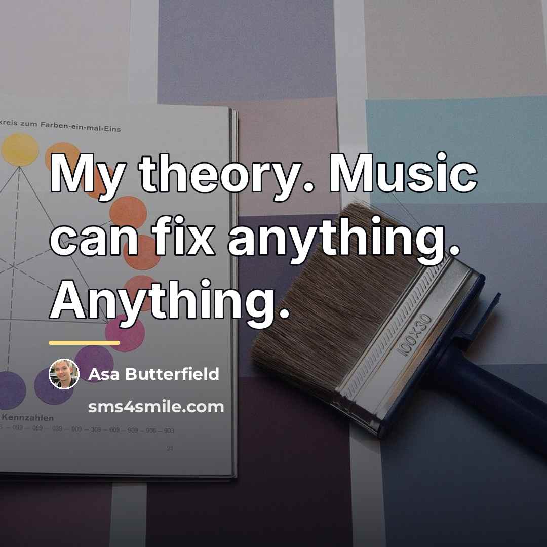 “My theory. Music can fix anything. Anything.…” quote by Asa Butterfield