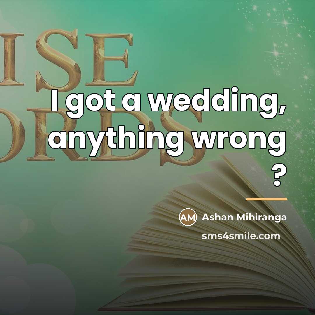 “I got a wedding, anything wrong ?…” quote by Ashan Mihiranga