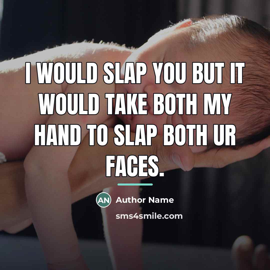“I would slap you but it would take both my…” quote by Author Name