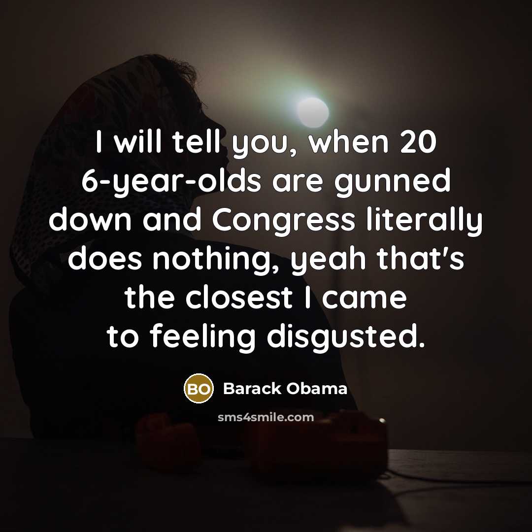 “I will tell you, when 20 6-year-olds are gunned down…” quote by Barack Obama
