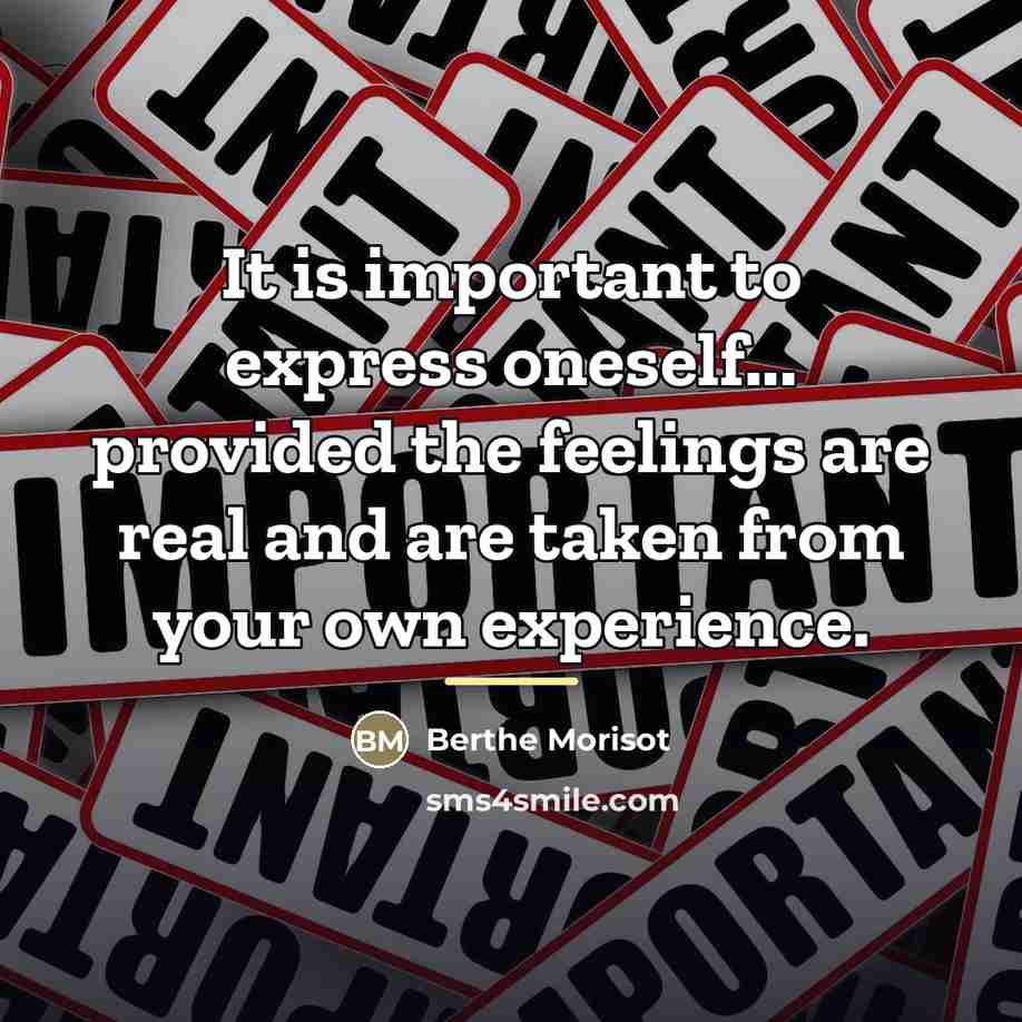 “It is important to express oneself... provided the feelings are…” quote by Berthe Morisot