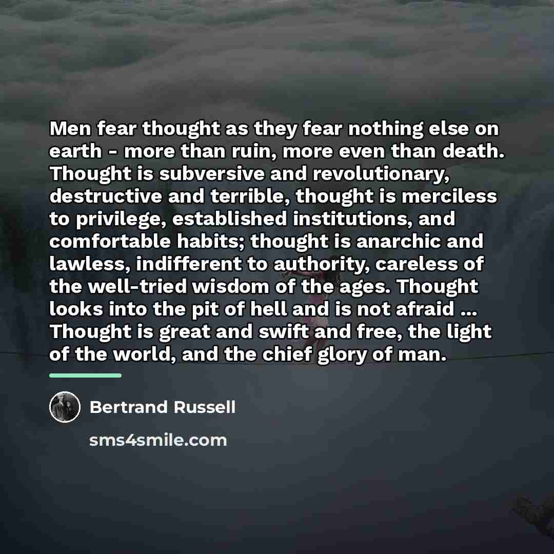 “Men fear thought as they fear nothing else on earth…” quote by Bertrand Russell