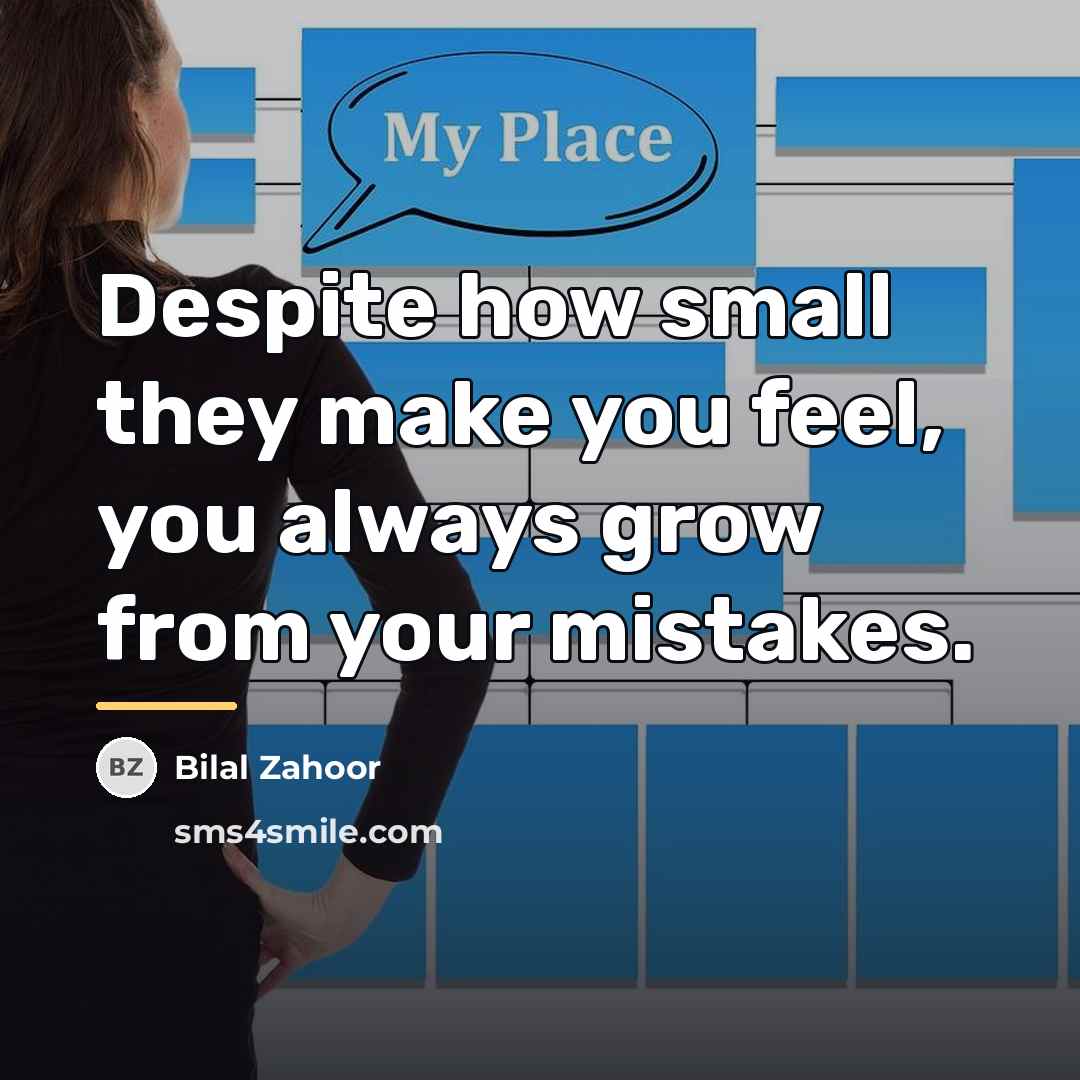 “Despite how small they make you feel, you always grow…” quote by Bilal Zahoor