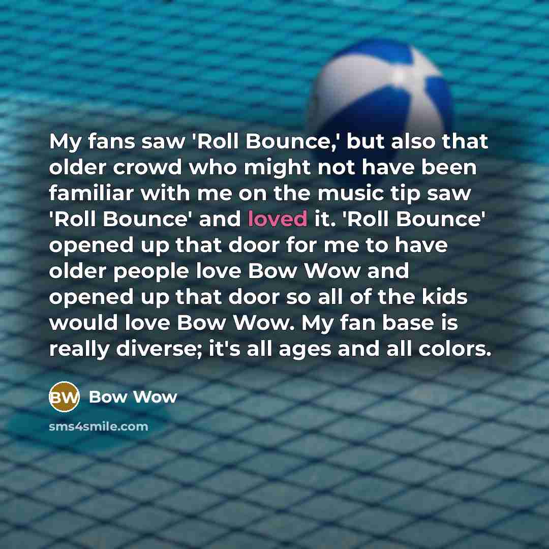 “My fans saw 'Roll Bounce,' but also that older crowd…” quote by Bow Wow